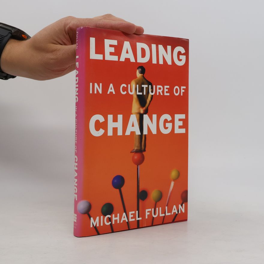 Michael Fullan Leading in a Culture of Change
