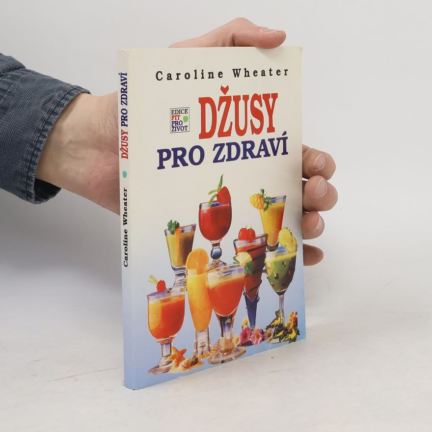 Caroline Wheater Džusy pro zdraví