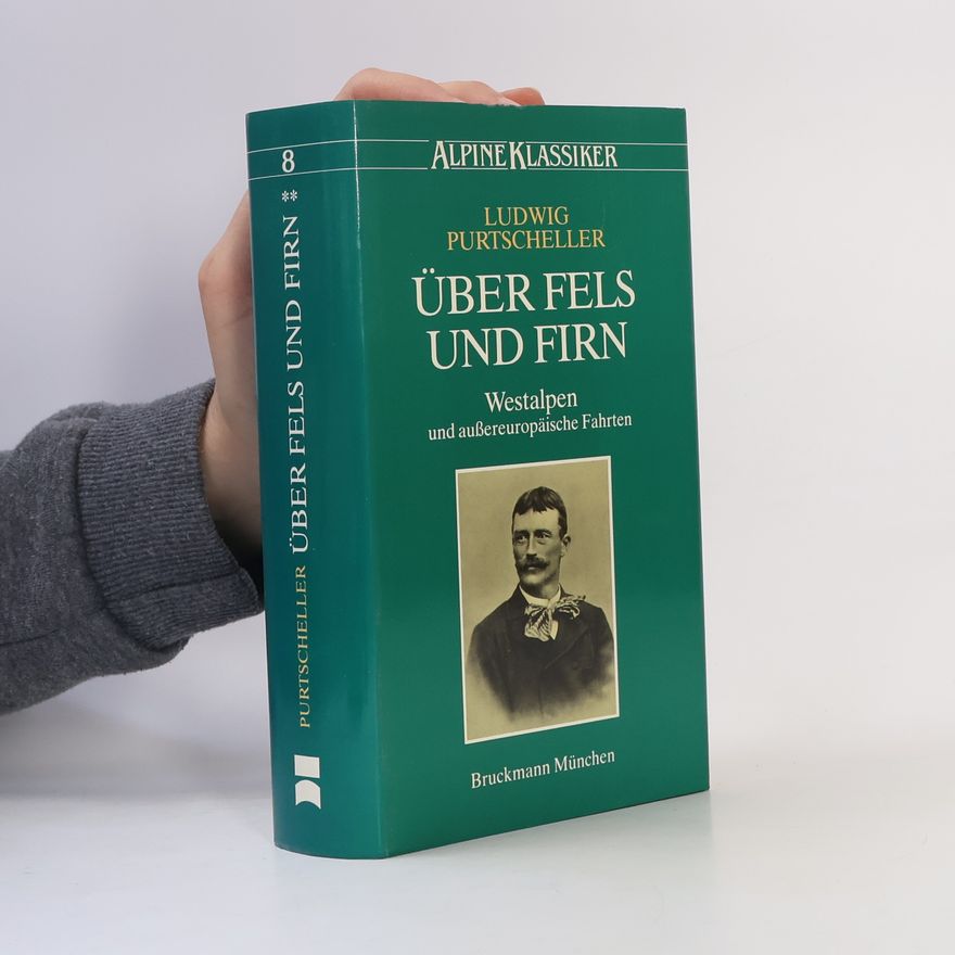 Ludwig Purtscheller Alpine Klassiker - 2: Über Fels und Firn