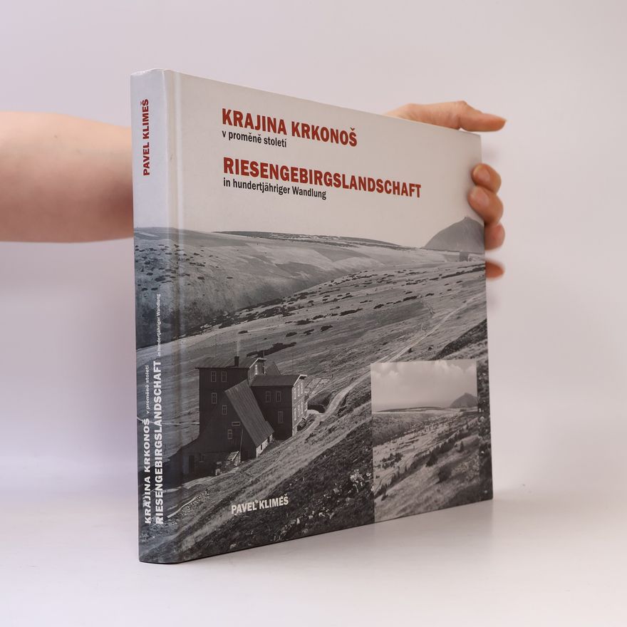 Pavel Klimeš Krajina Krkonoš v proměně století = Riesengebirgslandschaft in hundertjähriger Wandlung
