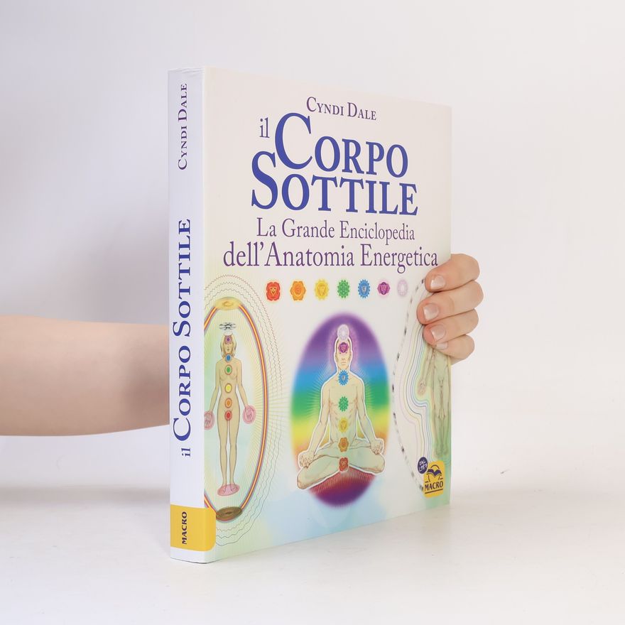 Cyndi Dale Il corpo sottile. La grande enciclopedia dell'anatomia energetica