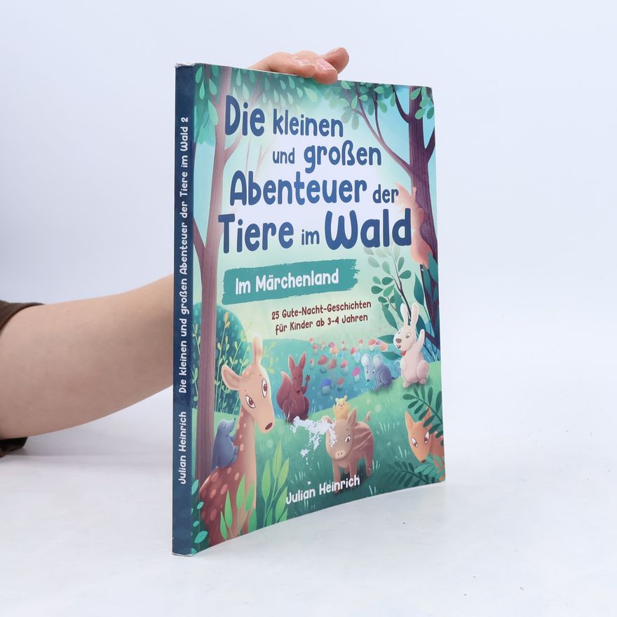 Julian Heinrich Die kleinen und großen Abenteuer der Tiere im Wald - Im Märchenland