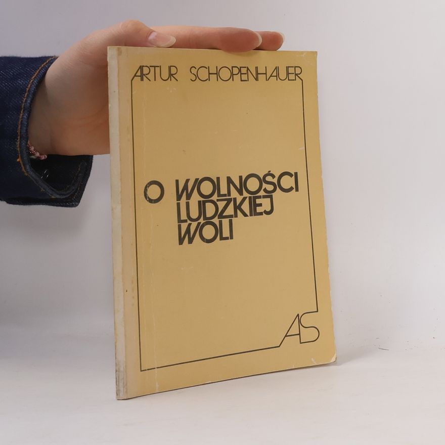 Arthur Schopenhauer O wolności ludzkiej woli