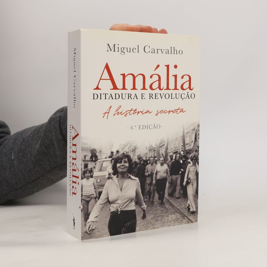 Miguel Carvalho Amália – Ditadura e Revolução