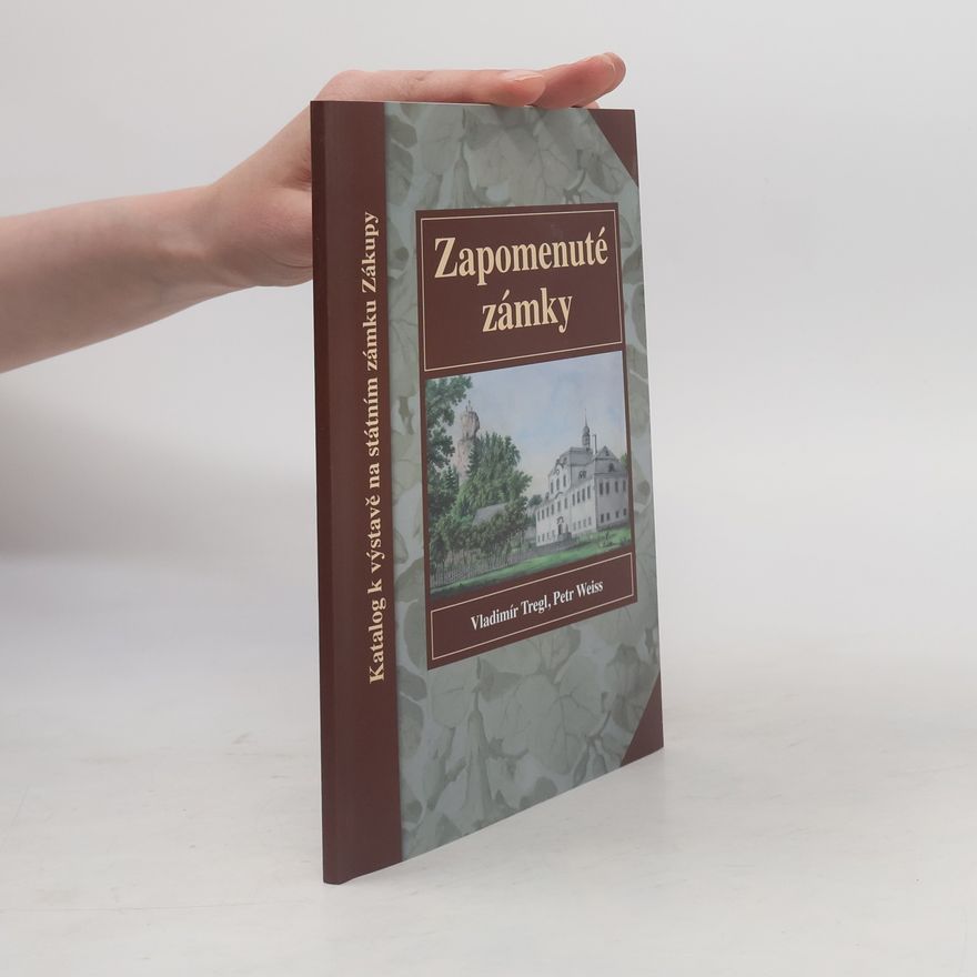 Vladimír Tregl Zapomenuté zámky. Katalog k výstavě na státním zámku Zákupy
