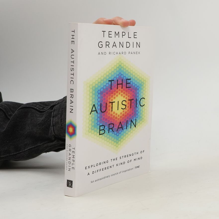 Temple Grandin The Autistic Brain: Exploring the Strength of a Different Kind of Mind