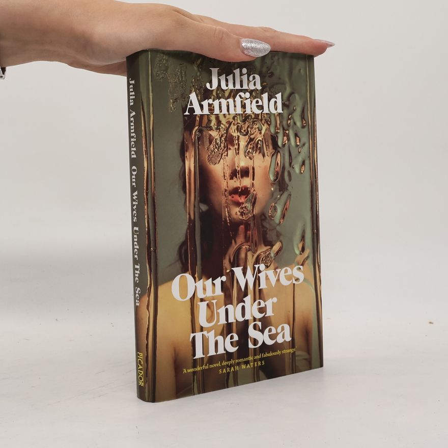 Julia Armfield Our wives under the sea