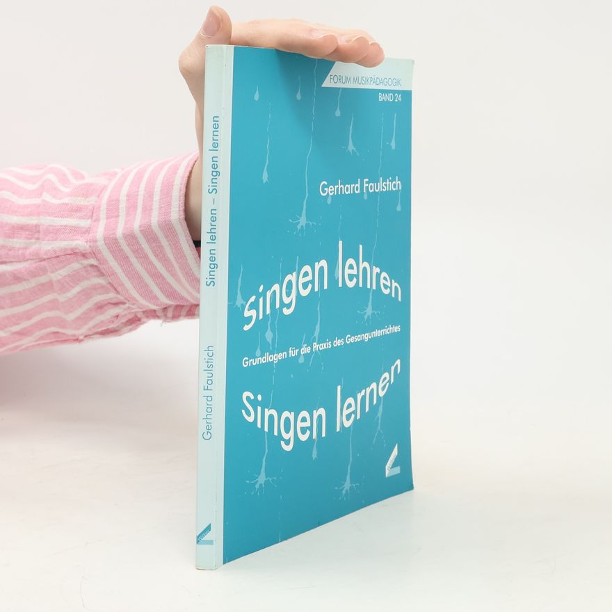 Gerhard Faulstich Forum Musikpädagogik - 24: Singen lehren - Singen lernen