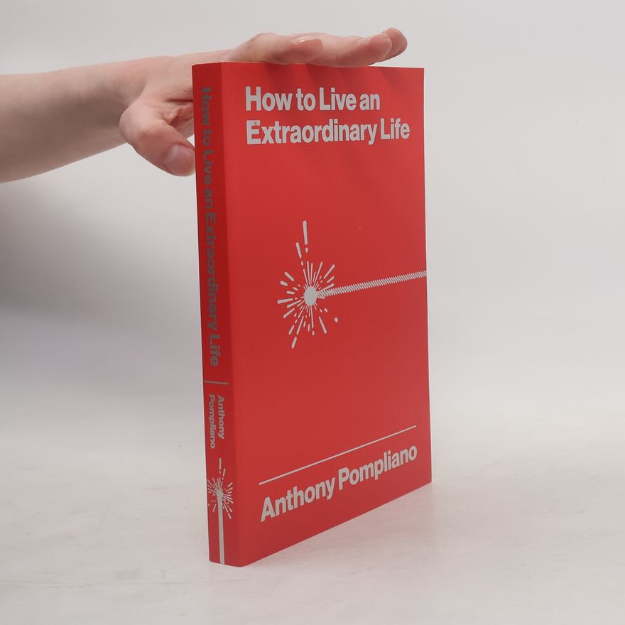 Anthony Pompliano How to Live an Extraordinary Life
