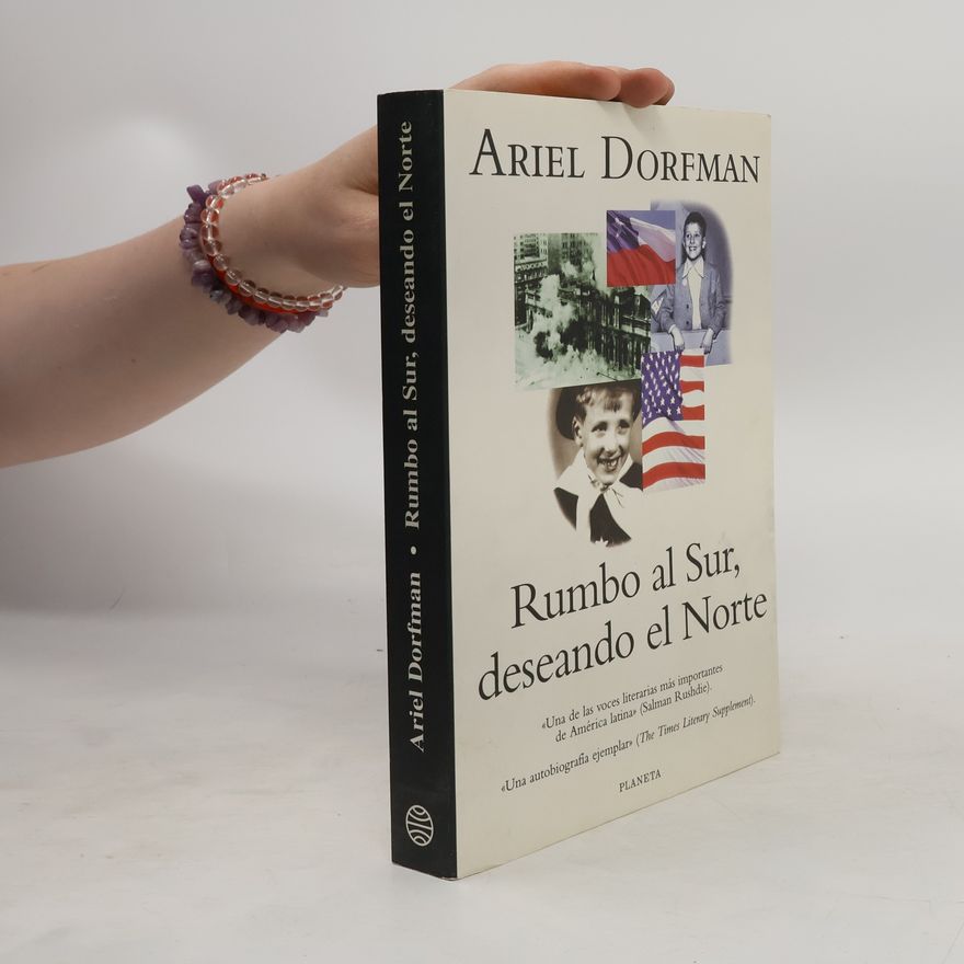 Ariel Dorfman Rumbo al sur, deseando el norte