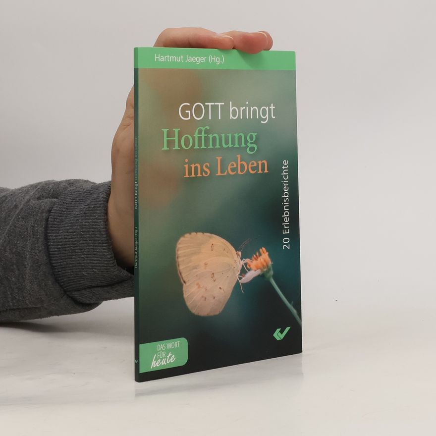 Hartmut Jaeger Gott bringt Hoffnung ins Leben: 20 Erlebnisberichte