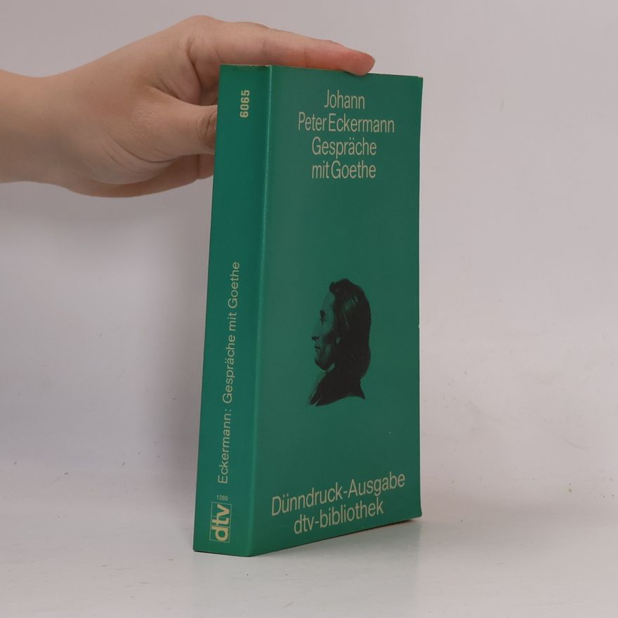 Johann Peter Eckermann Gespräche mit Goethe in den letzten Jahren seines Lebens