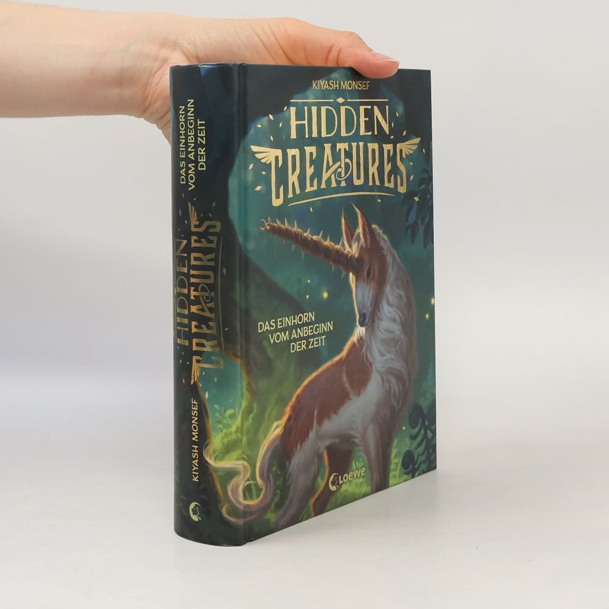Kiyash Monsef Hidden Creatures 1. Das Einhorn vom Anbeginn der Zeit