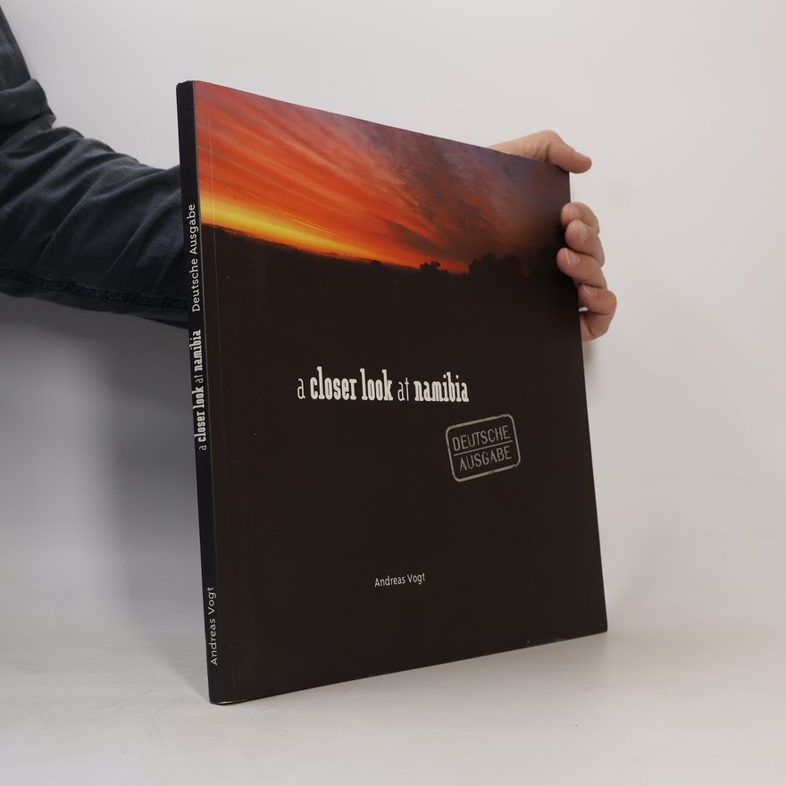 Andreas Vogt A Closer Look at Namibia - Deutsche Ausgabe