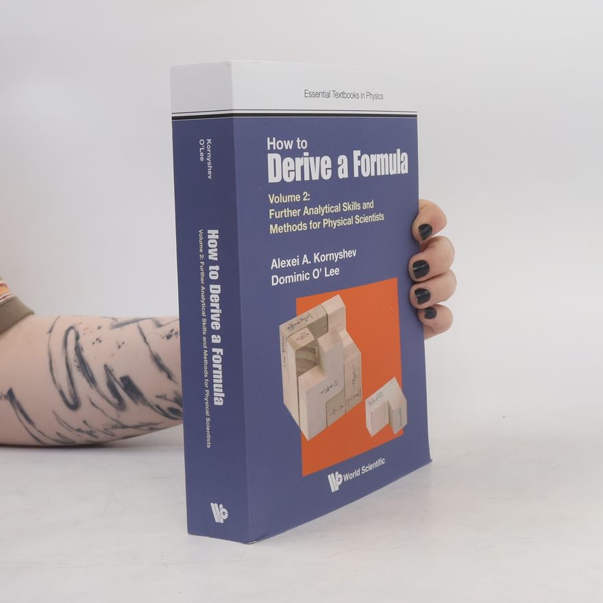 Dominic J. O' Lee Essential Textbooks in Physics - 2: How to Derive a Formula - Volume 2