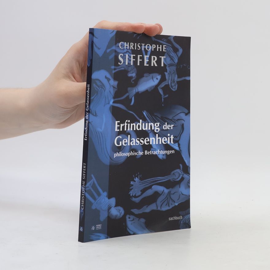 Christophe Siffert Erfindung der Gelassenheit