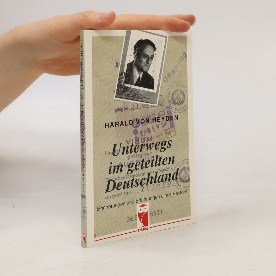 Harald von Heyden Frieling-Erinnerungen: Unterwegs im geteilten Deutschland