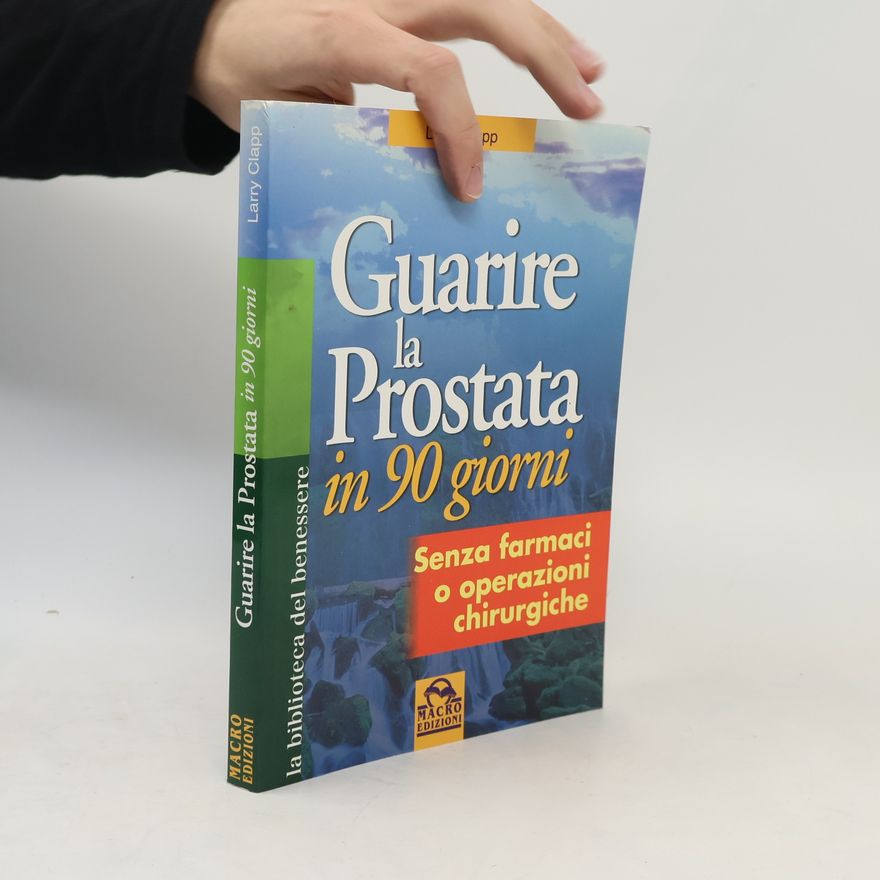 Larry Clapp Guarire la prostata in 90 giorni senza farmaci o operazioni chirurgiche