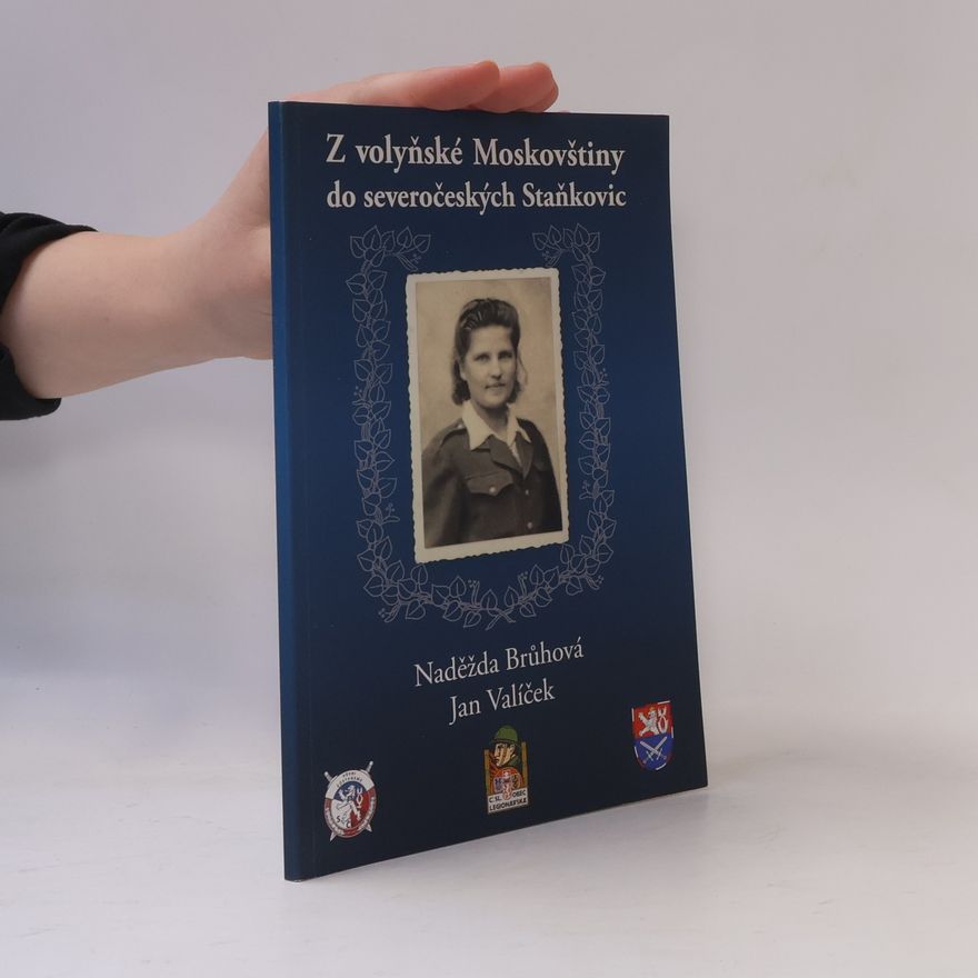 Naděžda Brůhová Z volyňské Moskovštiny do severočeských Staňkovic. Osudy Naděždy Brůhové, štábní spojařky 2. dělostřeleckého pluku 1. brigády 1. československého armádního sboru v SSSR