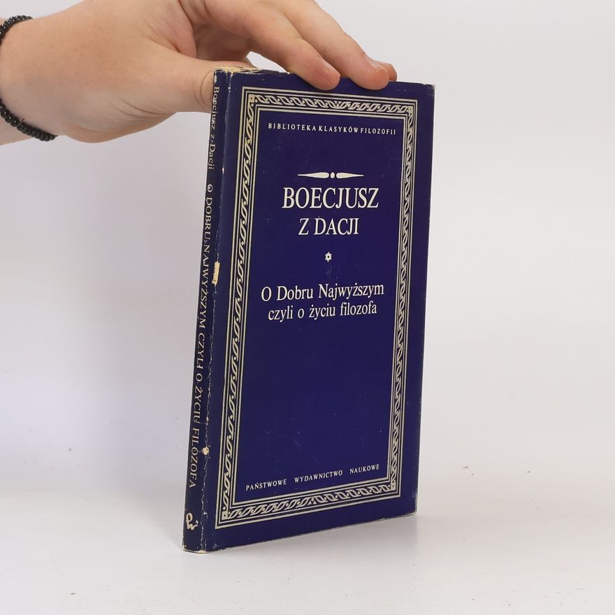 Boecjusz z Dacji Biblioteka klasyków filozofii: O Dobru Najwyższym czyli o życiu filozofa i inne pisma