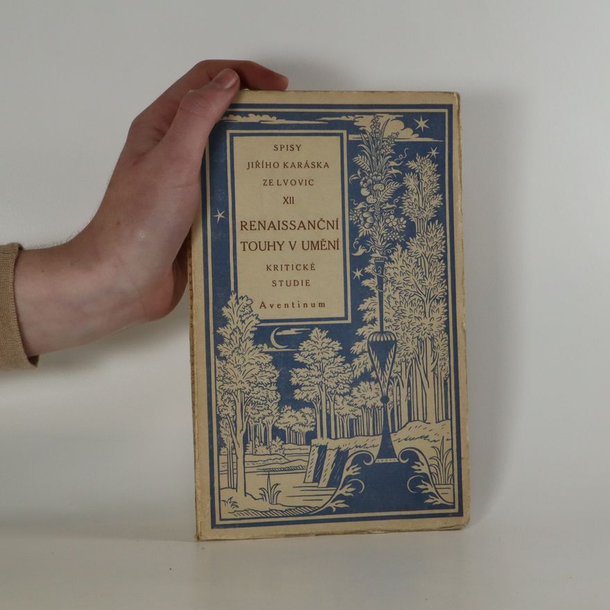 Jiří Karásek ze Lvovic Renaissanční touhy v umění. Spisy Jiřího Karáska ze Lvovic XII. Kritické studie (popis Karáska)
