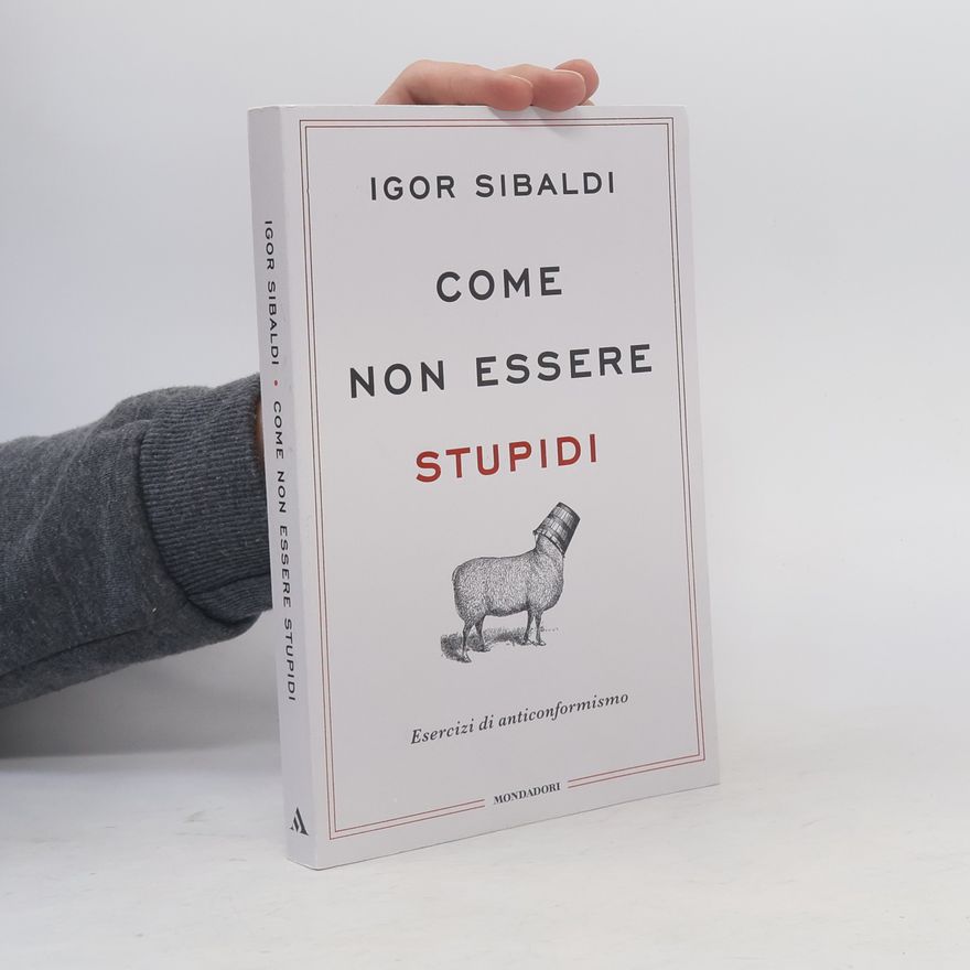 Igor Sibaldi Vivere meglio: Come non essere stupidi
