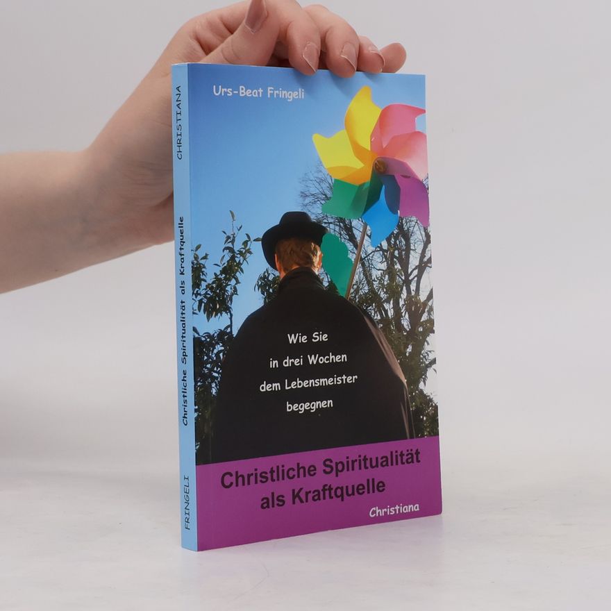 Urs-Beat Fringeli Christliche Spiritualität als Kraftquelle