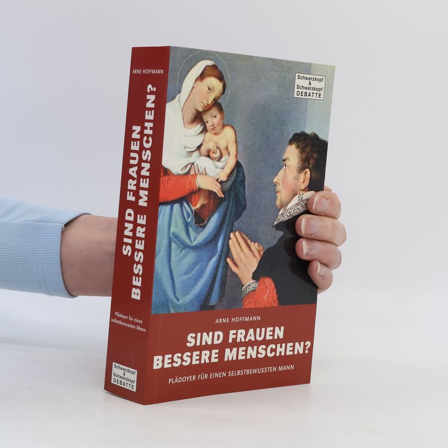Arne Hoffmann Sind Frauen bessere Menschen?
