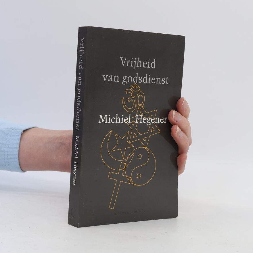 Michiel Hegener Vrijheid van godsdienst