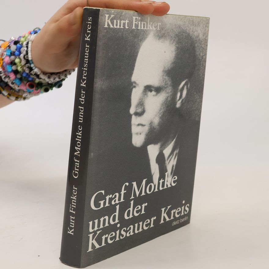 Kurt Finker Graf Moltke und der Kreisauer Kreis