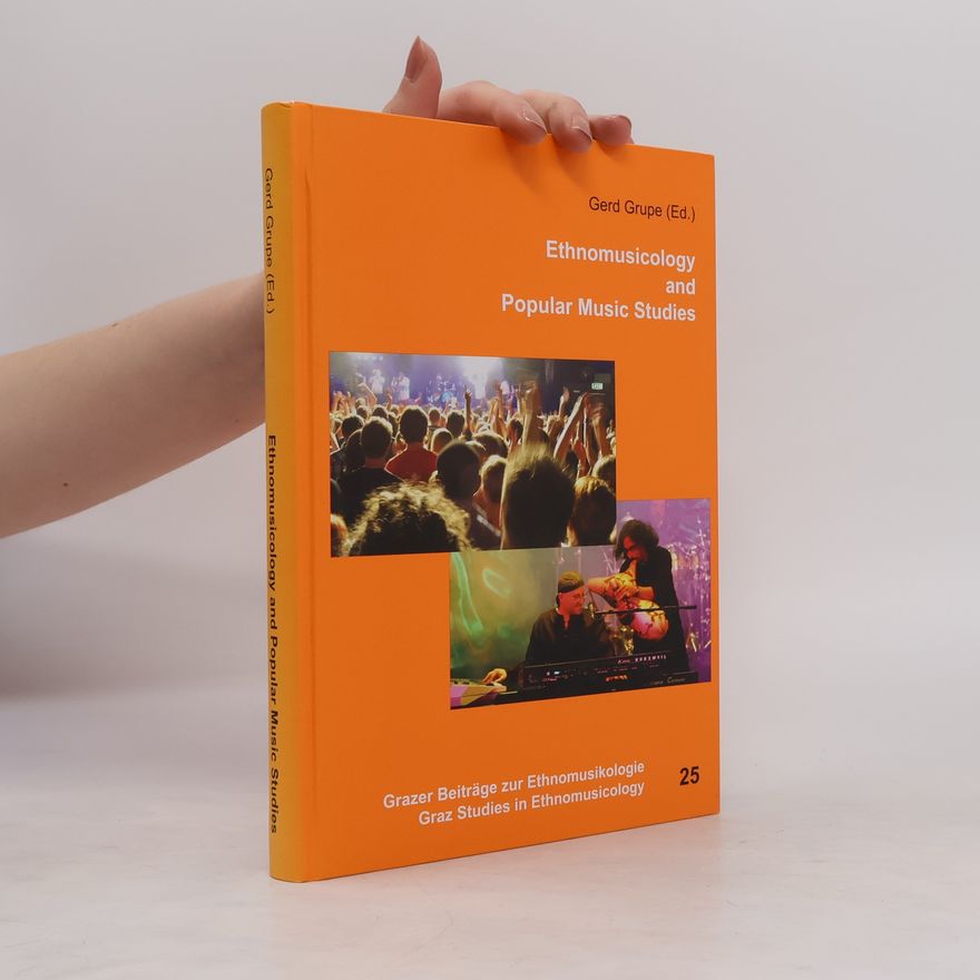 Gerd Grupe Grazer Beiträge zur Ethnomusikologie / Graz Studies in Ethnomusicology - 25: Ethnomusicology and Popular Music Studies