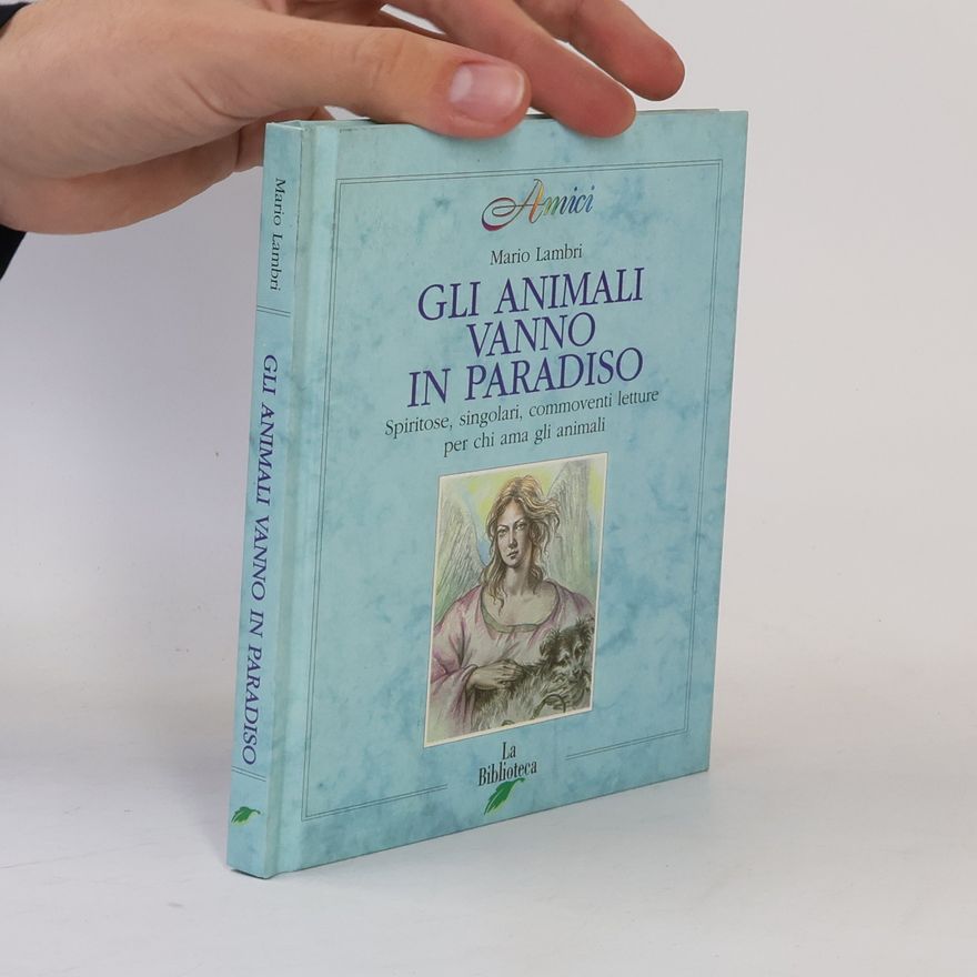 Mario Lambri Gli animali vanno in paradiso. Spiritose, commoventi, singolari letture per chi ama gli animali