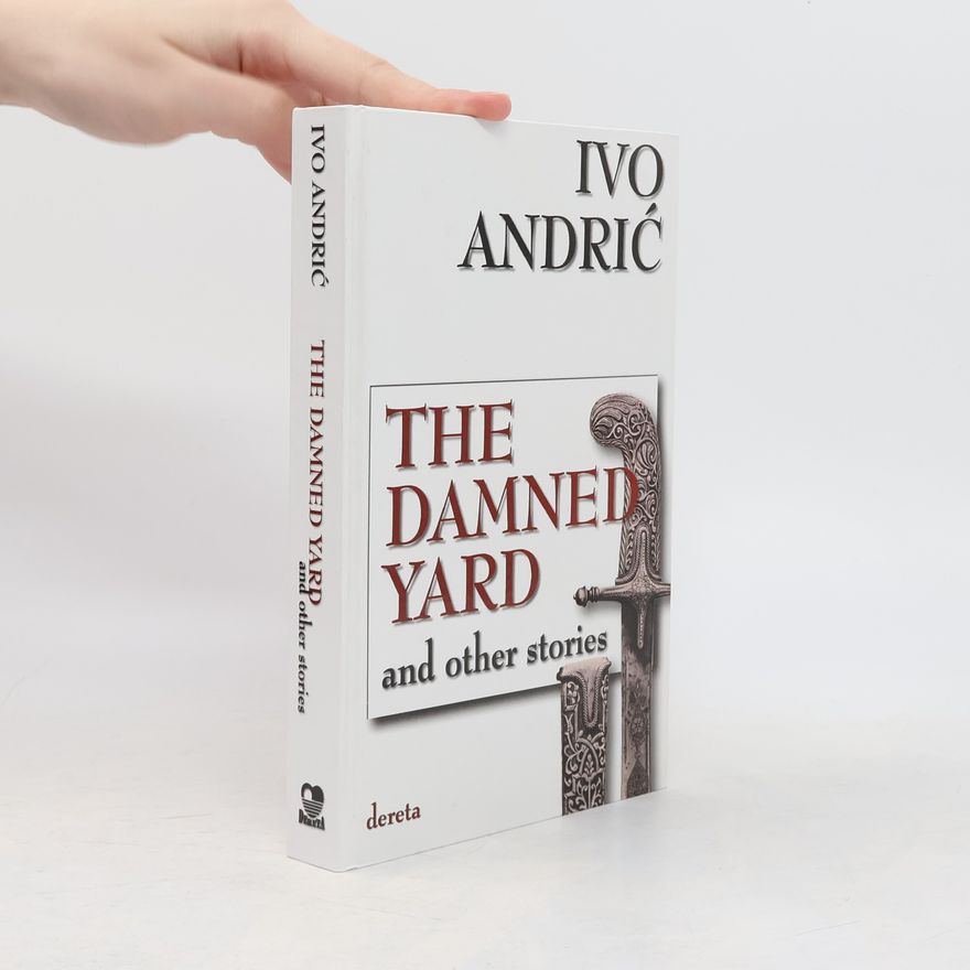 Ivo Andrić The Damned Yard and Other Stories