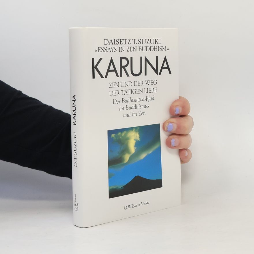 Daisetz Teitaro Suzuki Karuna. Zen und der Weg der tätigen Liebe. Der Bodhisattva-Pfad im Buddhismus und im Zen