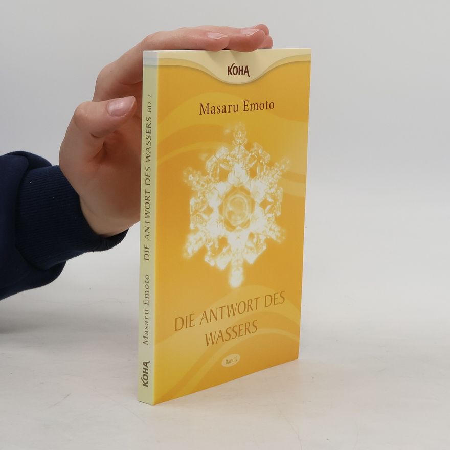 Masaru Emoto Die Antwort des Wassers