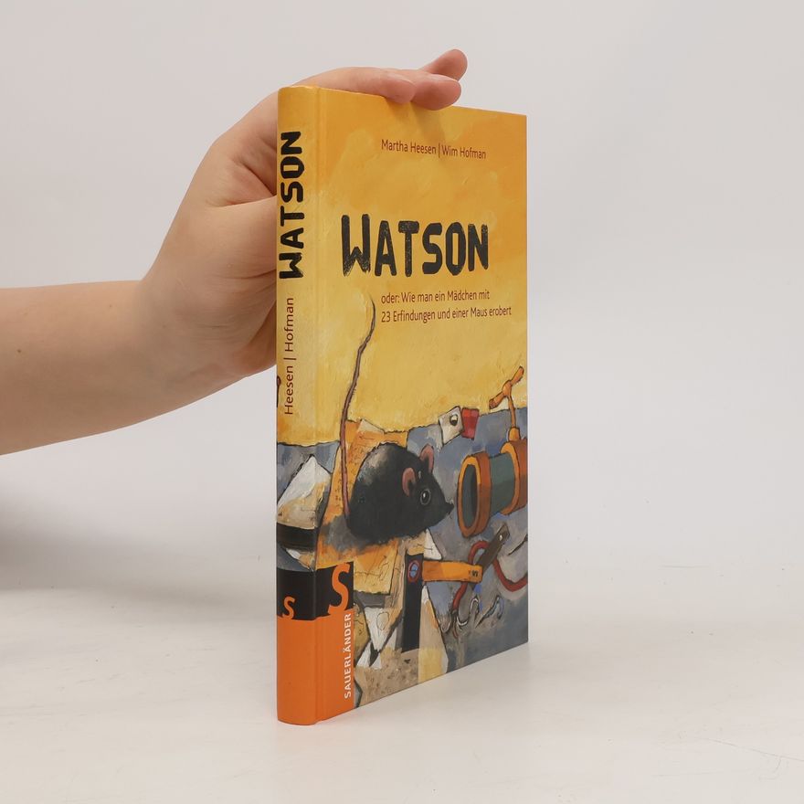 Wim Hofman Watson oder wie man mit 23 Erfindungen und einer Maus ein Mädchen erobert