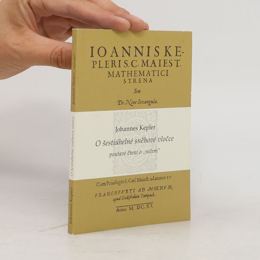 Johannes Kepler O šestiúhelné sněhové vločce – poutavé čtení o „ničem“
