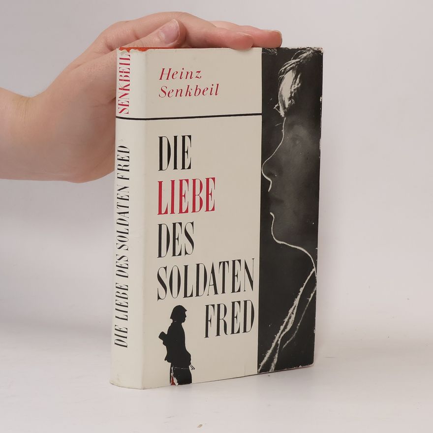 Heinz Senkbeil Die Liebe des Soldaten Fred