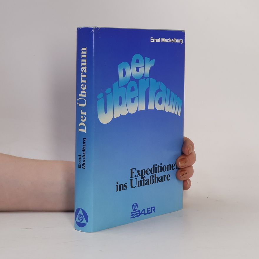 Ernst Meckelburg Der Überraum, Expeditionen ins Unfassbare