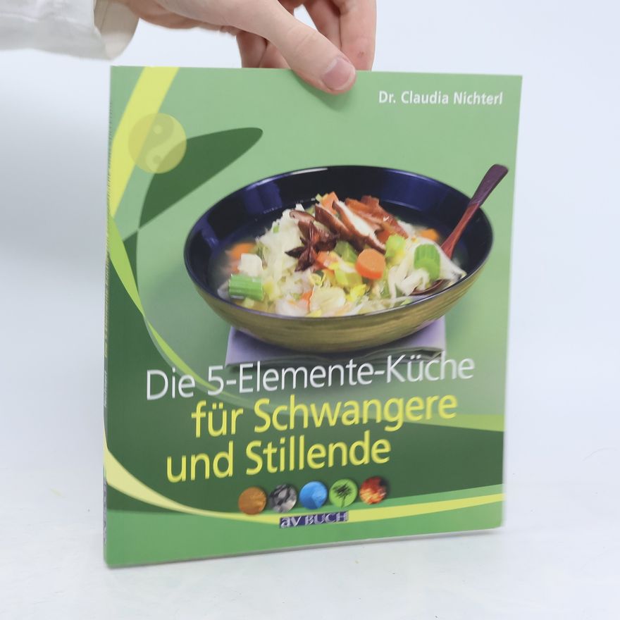 Claudia Nichterl Die 5-Elemente-Küche für Schwangere und Stillende