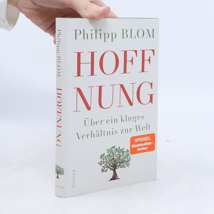Philipp Blom Hoffnung. Über ein kluges Verhältnis zur Welt