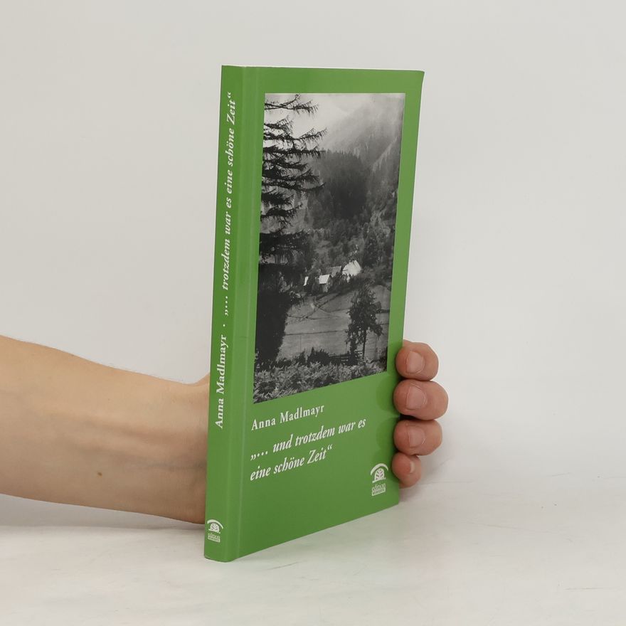 Anna Madlmayr "... und trotzdem war es eine schöne Zeit"
