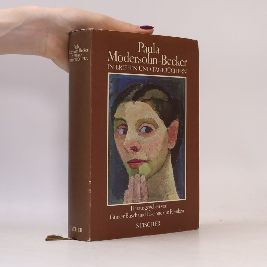 Paula Modersohn-Becker Paula Modersohn-Becker in Briefen und Tagebüchern