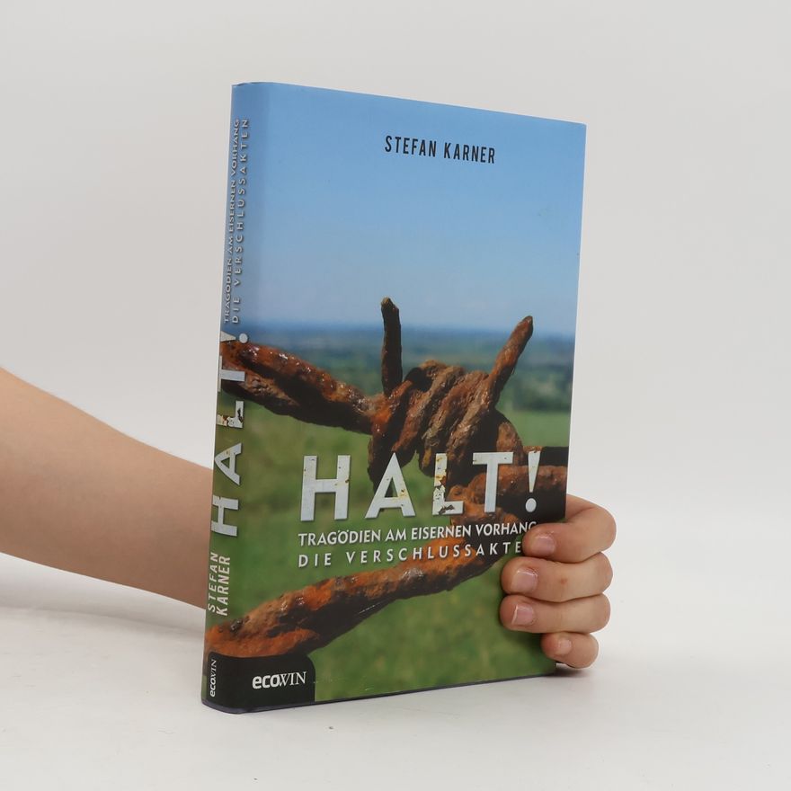 Stefan Karner Halt! - Tragödien am Eisernen Vorhang