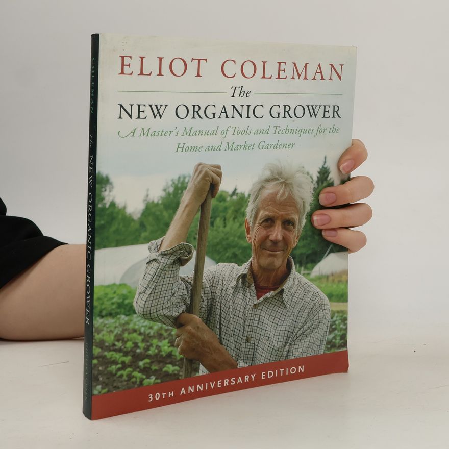 Eliot Coleman The New Organic Grower