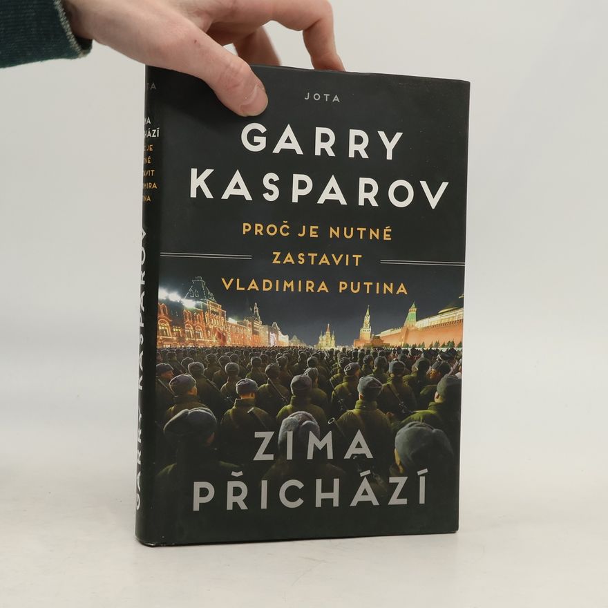 Garry Kasparov Zima přichází : proč je nutné zastavit Vladimira Putina