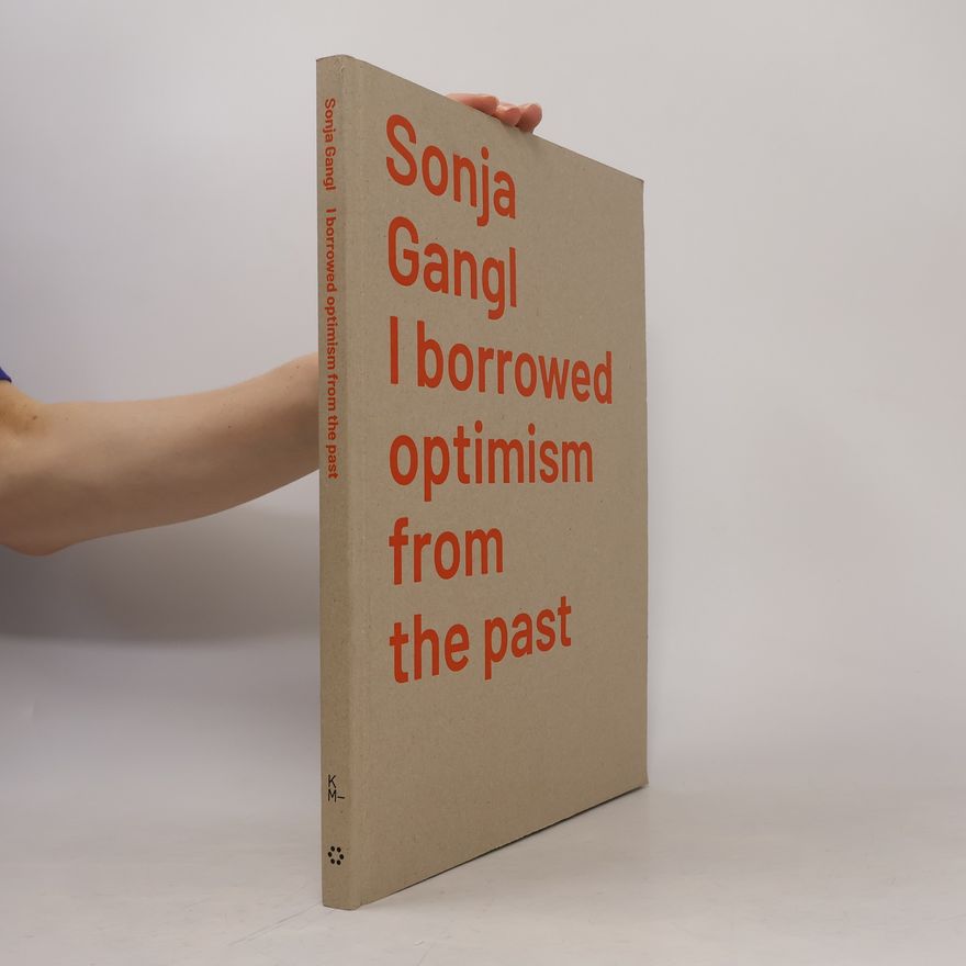 Autorenkollektiv Sonja Gangl. I borrowed optimism from the past