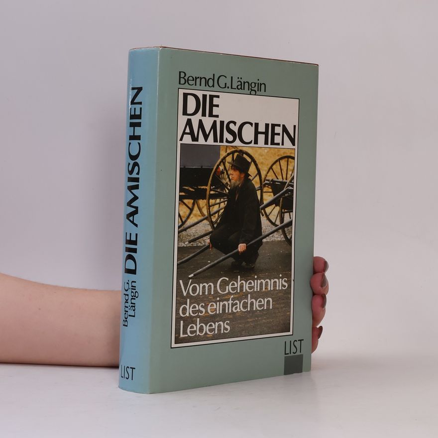 Bernd Längin Die Amischen. Vom Geheimnis des einfachen Lebens.