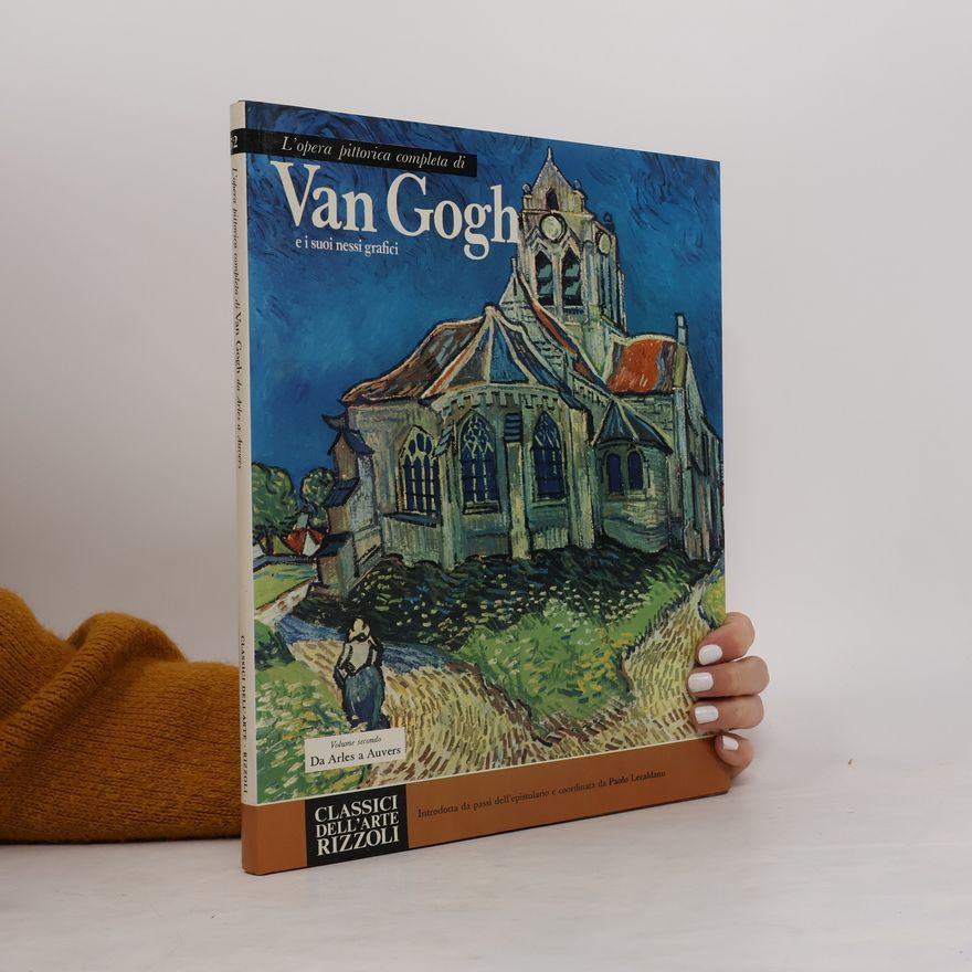 Vincent van Gogh L'opera pittorica completa di Van Gogh e i suoi nessi grafici
