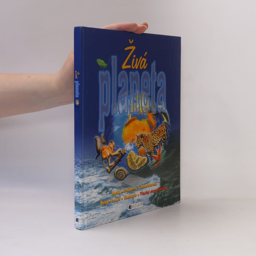 Richard Spurgeon Živá planeta : sopky, podnebí, zemětřesení, řeky a moře, ekologie, vlastní experimenty